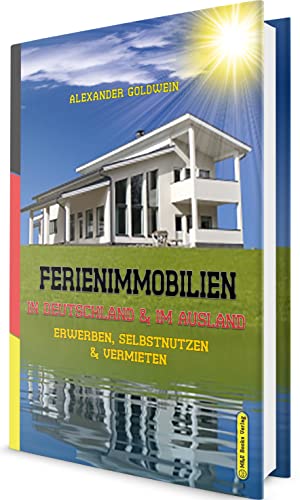 Ferienimmobilien in Deutschland & im Ausland: Erwerben, Selbstnutzen & Vermieten