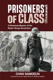 Prisoners of Class: A Historical Memoir of the Khmer Rouge Revolution