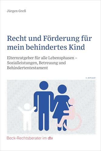 Recht und Förderung für mein behindertes Kind: Elternratgeber für alle Lebensphasen - Sozialleistungen, Betreuung und Behindertentestament (Beck-Rechtsberater im dtv)