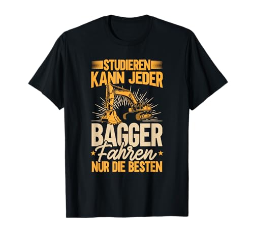 Lustige Baustellen Bauarbeiter Sprüche Baggerfahrer Studieren Kann Jeder Die Elite Fährt Bagger Schwarz S T-Shirt