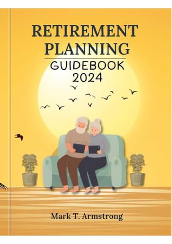 Retirement Planning Guidebook 2024.: Achieving Your Dream Retirement: Expert Strategies for Financial Independence in 2024 and Beyond. (English Edition)