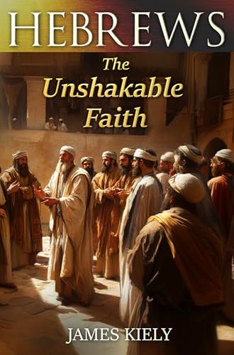 Hebrews: The Unshakable Faith (English Edition)