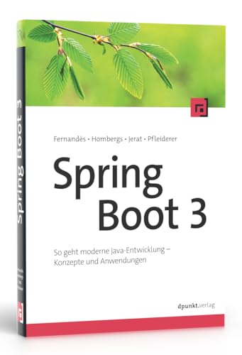 Spring Boot 3: So geht moderne Java-Entwicklung – Konzepte und Anwendungen