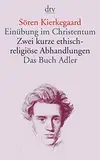 Einübung im Christentum · Zwei kurze ethisch-religiöse Abhandlungen · Das Buch Adler oder Der Begriff des Auserwählten: oder Der Begriff des Auserwählten .Zwei kurze ethisch-religiöse Abhandlungen