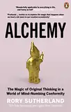 Alchemy: The Magic of Original Thinking in a World of Mind-Numbing Conformity