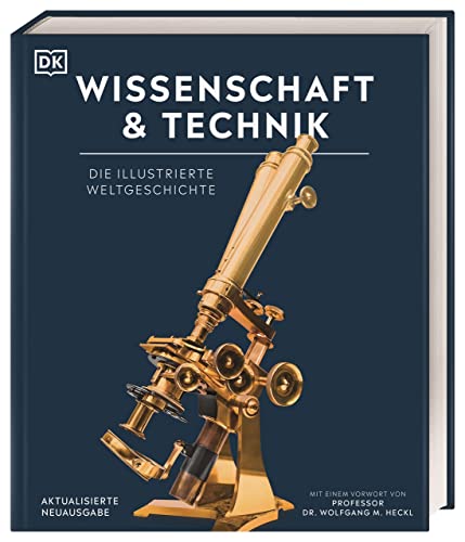 Wissenschaft & Technik: Die illustrierte Weltgeschichte. Mit über 2000 Fotografien, Illustrationen, Grafiken, Zeittafeln und einem Vorwort von Prof. Dr. Wolfgang M. Heckl (DK Bibliothek)