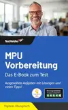 MPU Vorbereitung: Das E-Book zum Test. Ausgewählte Aufgaben mit Lösungen und vielen Tipps!