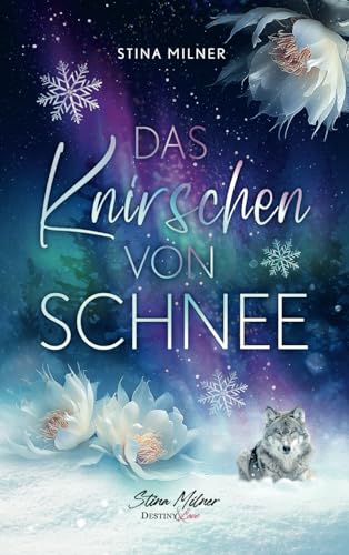 Das Knirschen von Schnee: Ein berührender Ü40-Liebesroman (Destiny & Love)