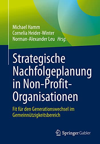 Strategische Nachfolgeplanung in Non-Profit-Organisationen: Fit für den Generationswechsel im Gemeinnützigkeitsbereich