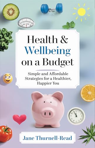Health & Wellbeing on a Budget: Simple and Affordable Strategies for a Healthier, Happier You (English Edition)
