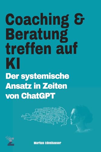 Coaching und Beratung treffen auf KI: Der systemische Ansatz in Zeiten von ChatGPT