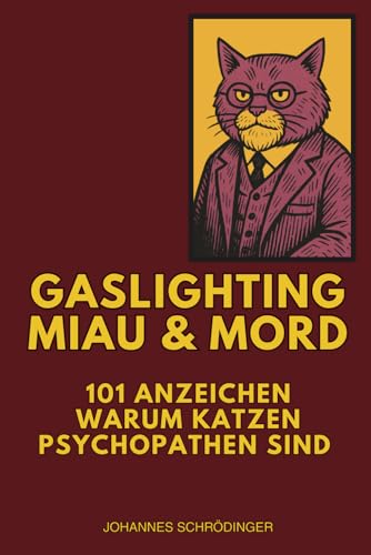 Gaslighting, Miau & Mord: 101 Anzeichen warum Katzen Psychopathen sind. Das perfekte Geschenk für humorvolle Katzenliebhaber.