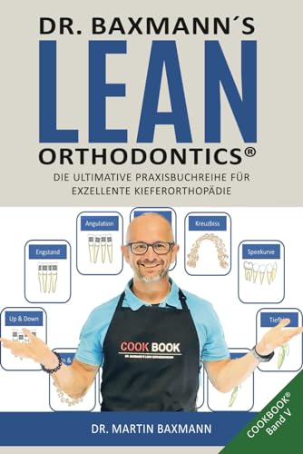 Dr. Baxmann´s Lean Orthodontics® DIE ULTIMATIVE PRAXISBUCHREIHE FÜR EXZELLENTE KIEFERORTHOPÄDIE