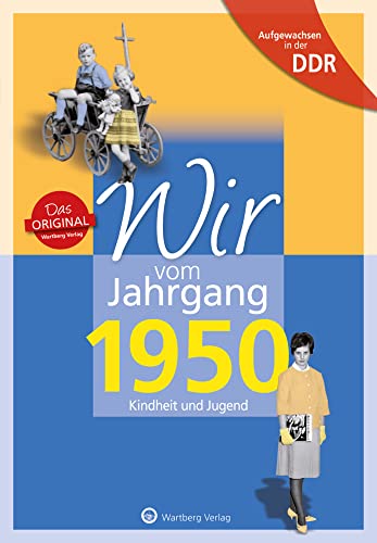 Wir vom Jahrgang 1950 - Aufgewachsen in der DDR. Kindheit und Jugend