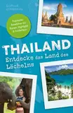 Thailand - Entdecke das Land des Lächelns: Von idyllischen Pfaden bis hin zu lebendigen Stränden - Praktischer Reiseführer mit Routen, Highlights & Insidertipps