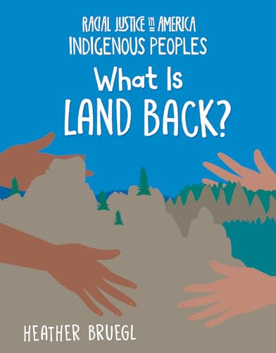 What Is Land Back? (Racial Justice in America: Indigenous Peoples)