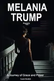 Melania Trump Biography: A Journey of Grace and Power