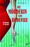 Die Mörderin vom Bodensee: 26 Krimis & Rezepte (Krimis und Rezepte)
