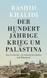 Der Hundertjährige Krieg um Palästina: Eine Geschichte von Siedlerkolonialismus und Widerstand