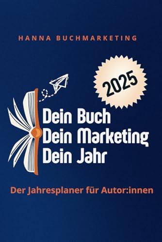 Dein Buch, Dein Marketing, Dein Jahr: Der Jahresplaner für Autor:innen 2025