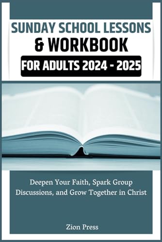Sunday School Lessons & Workbook for Adults 2024 - 2025: Deepen Your Faith, Spark Group Discussions, and Grow Together in Christ