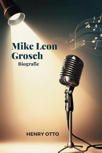 Mike Leon Grosch Biografie: Die Schnittstelle von Kunst, Leidenschaft und Zweck