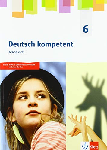Deutsch kompetent Arbeitsheft 6: Arbeitsheft mit Medien und interaktiven Übungen im Onlinebereich Klasse 6