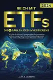 Reich mit ETFs - Die 4 Säulen des Investierens: Wie Sie als Börsen-Einsteiger ohne Vorkenntnisse und mit wenig Kapital zu Reichtum gelangen und Ihr Geld erfolgreich vor der Inflation schützen