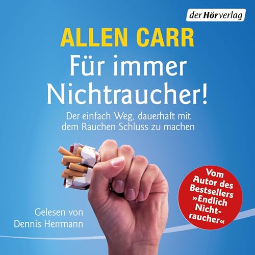 Für immer Nichtraucher!: Der einfache Weg, dauerhaft mit dem Rauchen Schluss zu machen