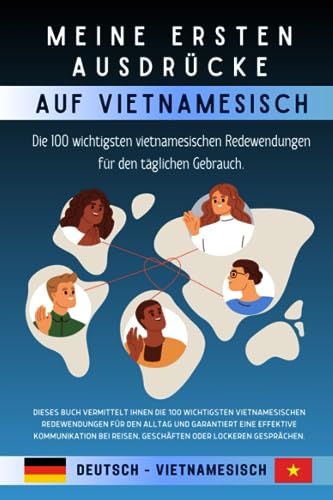 Meine ersten Ausdrücke auf vietnamesisch: Die 100 wichtigsten vietnamesischen Redewendungen für den täglichen Gebrauch.