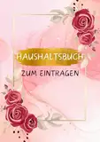 Haushaltsbuch zum Eintragen: A4 Format, Haushaltsplanung Buch - Alle Finanzen im Griff, Einnahmen Ausgaben Buch mit Platz für eigene Einträge