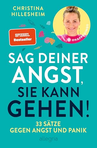 Sag deiner Angst, sie kann gehen!: 33 Sätze gegen Angst und Panik | Der Spiegel-Bestseller, der erklärt, wie man Ängste überwinden kann