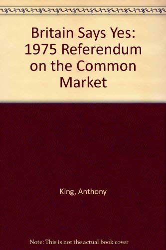 Britain Says Yes: 1975 Referendum on the Common Market (Studies in Political and Social Processes)