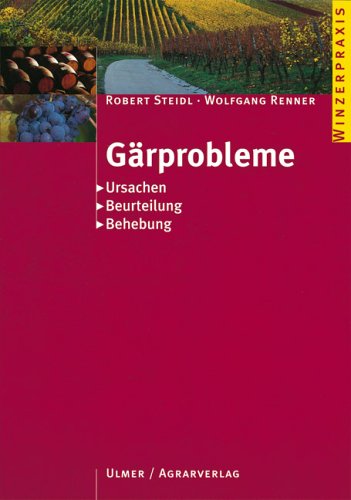 Gärprobleme. Ursachen, Beurteilung, Behebung (Winzerpraxis)