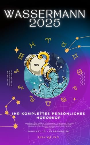 Ihr Komplettes Persönliches Horoskop Für Wassermann 2025: Monatliche astrologische Vorhersagen für jedes Sternzeichen der Astrologie – Liebe, ... Spiritualität. (2025 Kosmischer Navigator)