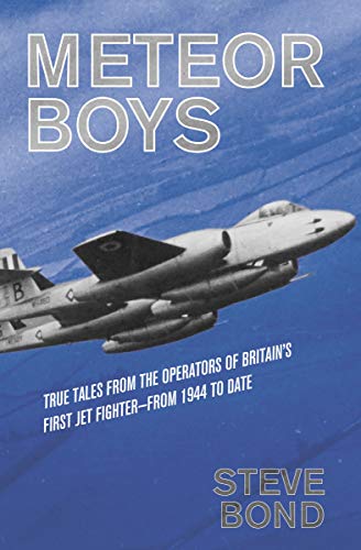 Meteor Boys: True Tales from the Operators of Britain's First Jet Fighter—From 1944 to Date (English Edition)