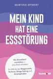 Mein Kind hat eine Essstörung: Die Krankheit verstehen – dein Kind verstehen. So hilfst du bei Magersucht, Bulimie, Binge Eating oder Emetophobie