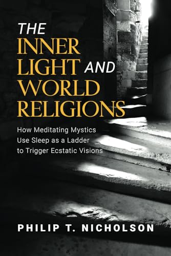 The Inner Light and World Religions: How Meditating Mystics Use Sleep as a Ladder to Trigger Ecstatic Visions