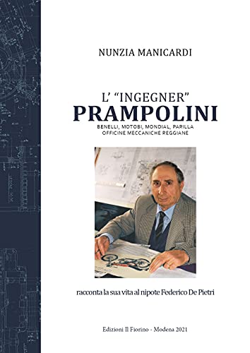 L'«ingegner» Prampolini. Benelli, MotoBi, Mondial, Parilla, Officine Meccaniche Reggiane