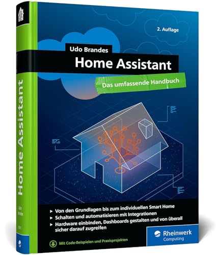 Home Assistant: Das umfassende Handbuch zur Heimautomation. Von der Einrichtung über die Verwaltung bis zur Automatisierung – Ausgabe 2024