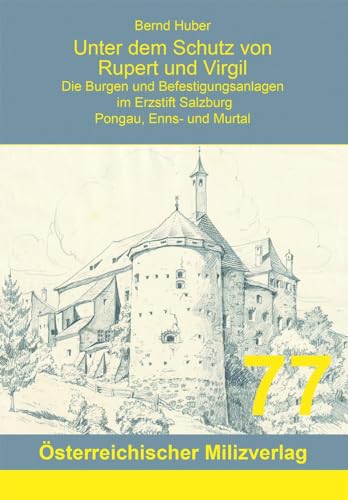 Unter dem Schutz von Rupert und Virgil, Band 6: Die Burgen und Befestigungsanlagen - Pongau, Enns-, und Murtal