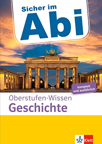 Klett Sicher im Abi Oberstufen-Wissen Geschichte: Ausführliche Vorbereitung für das Geschichte-Abi