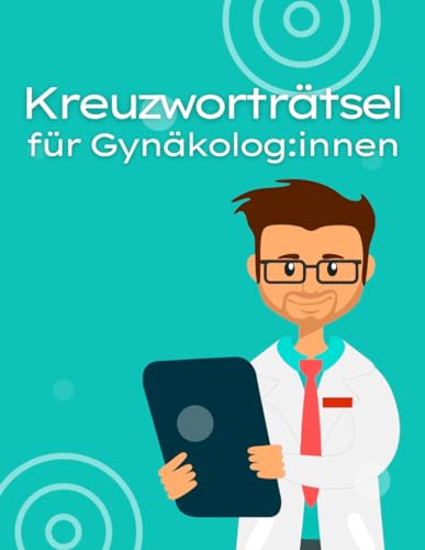 Kreuzworträtsel für Frauenärzte / Gynäkologen für Pausen und Ruhezeiten.: Rätselheft für Fachärzte der Gynäkologie mit vielen medizinischen Fachbegriffen für geistige Entspannung.