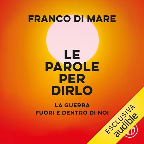 Le parole per dirlo: La guerra fuori e dentro di noi