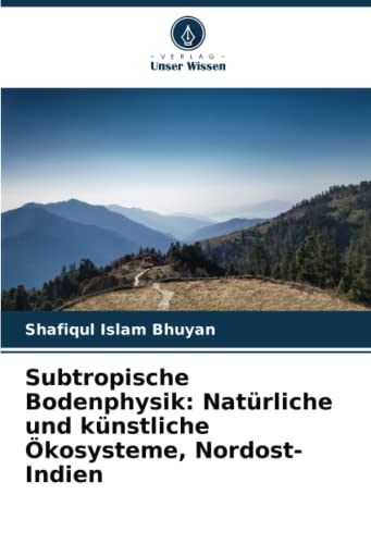 Subtropische Bodenphysik: Natürliche und künstliche Ökosysteme, Nordost-Indien