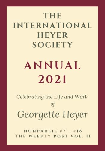 The International Heyer Society Annual 2021: Nonpareil #7 - #18 and the Weekly Post Vol. II