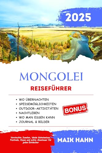 Mongolei Reiseführer 2025: Versteckte Juwelen, lokale Geheimnisse, Festivals, Essen und echte Abenteuer für jeden Entdecker (Entdecke die Wunder der Welt 17)