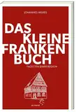 Das kleine Franken-Buch (Neuausgabe): Fränkischer Charme, Humor und Traditionen - Ein unterhaltsames Sachbuch für Liebhaber der fränkischen Lebensart: Humorvolles Sachbuch