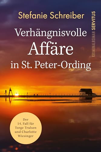 Verhängnisvolle Affäre in St. Peter-Ording: Der 14. Fall für Torge Trulsen und Charlotte Wiesinger (Torge Trulsen und Charlotte Wiesinger - Kriminalroman)