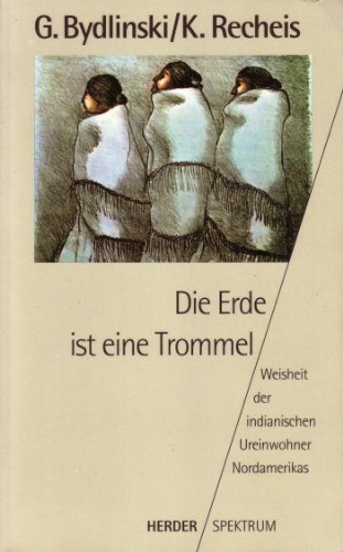 Die Erde ist eine Trommel. Weisheit der indianischen Ureinwohner Nordamerikas
